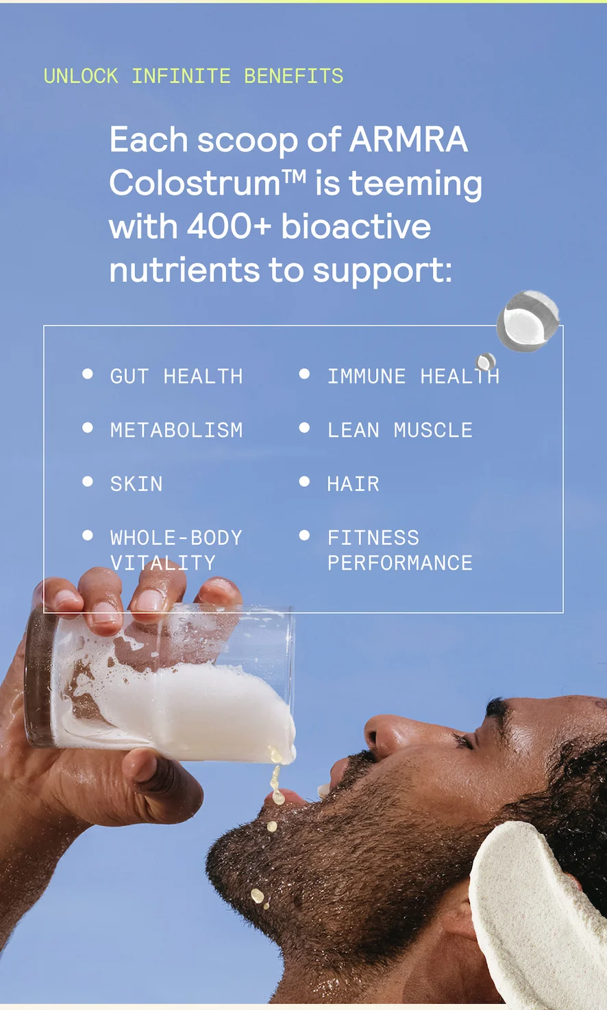 Each scoop of ARMRA Colostrum™ is teeming with 400+ bioactive nutrients to support: