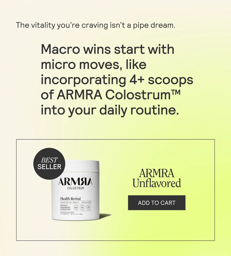 Macro wins start with micro moves, like incorporating 4+ scoops of ARMRA Colostrum™ into your daily routine.