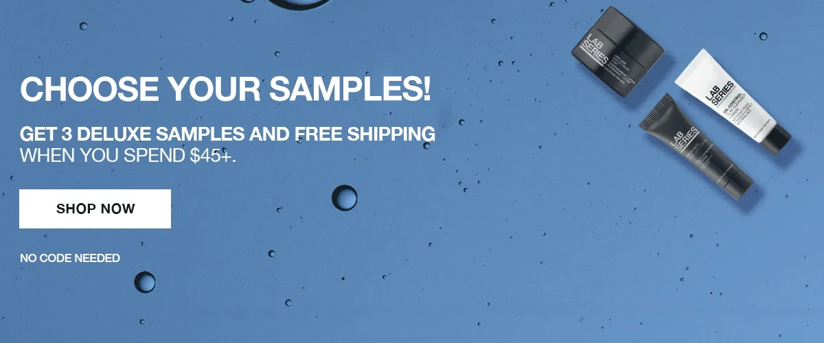 CHOOSE YOUR SAMPLES! | GET 3 DELUXE SAMPLES AND FREE SHIPPING WHEN YOU SPEND $45+. | SHOP NOW | NO CODE NEEDED