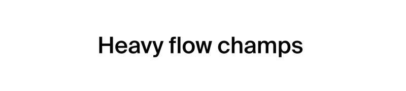 Heavy flow champs