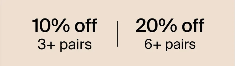 10% off 3+ pairs. 20% off 5+ pairs.