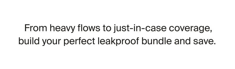 From heavy flows to just-in-case coverage, build your perfect leakproof bundle and save.
