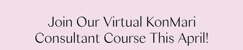 Join Our Virtual KonMari Consultant Course This April!