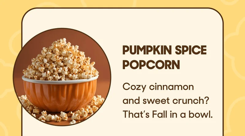 Pumpkin Spice Popcorn: Cozy cinnamon and sweet crunch? That’s Fall in a bowl.
