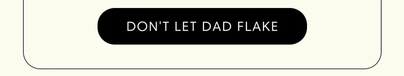 Don't Let Dad Flake