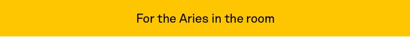 For the Aries in the room