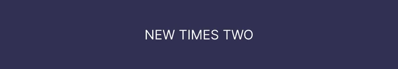 NEW TIMES TWO