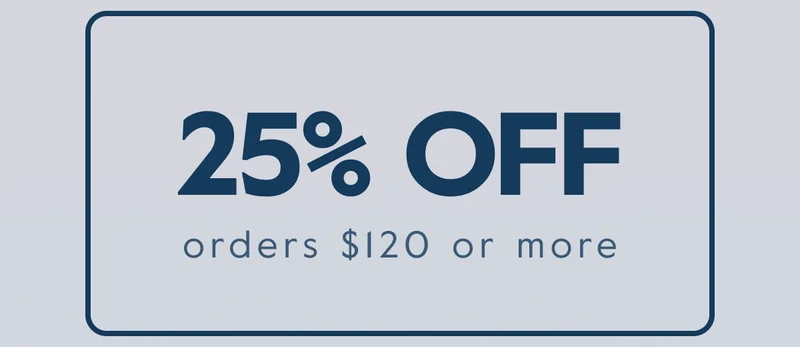 25% OFF orders $120 or more