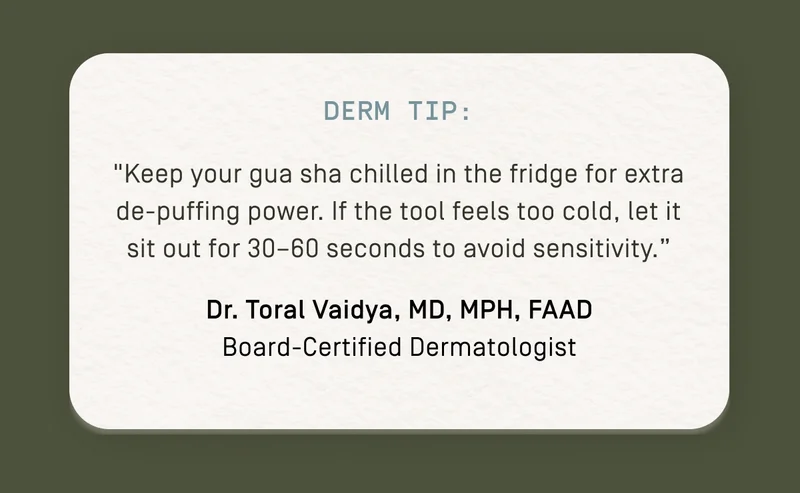 Keep your gua sha chilled in the fridge for extra de-puffin power