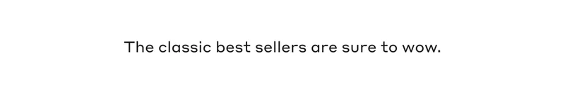 The classic best sellers are sure to wow.
