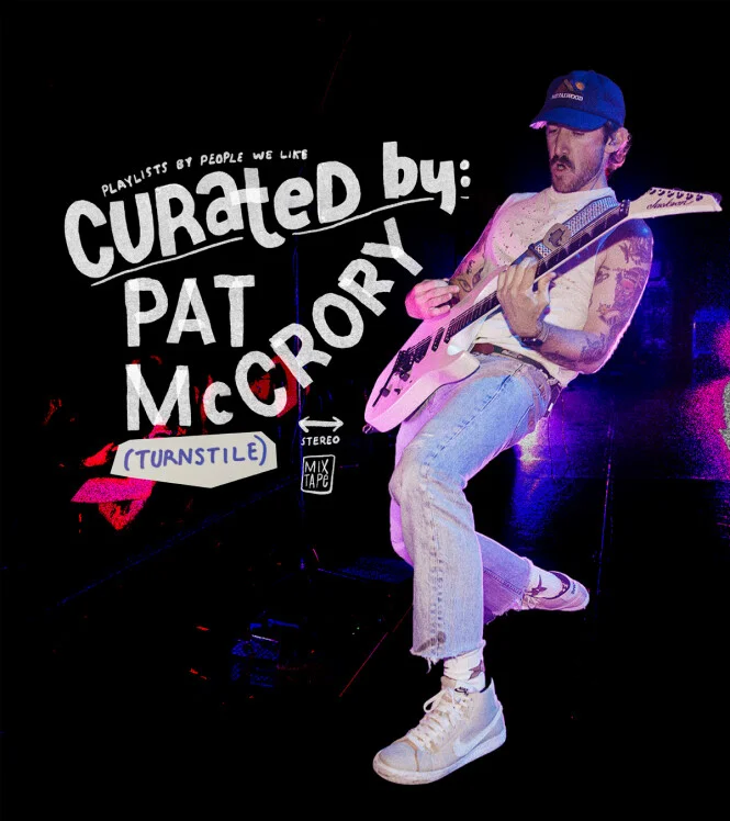 Curated by: Playlists by people we like. An interview with Pat McCrory from Turnstile