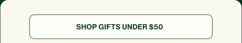 SHOP GIFTS UNDER $50