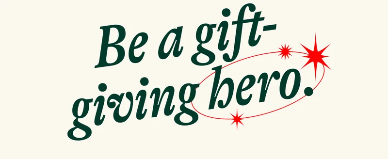 Be a gift-giving hero.