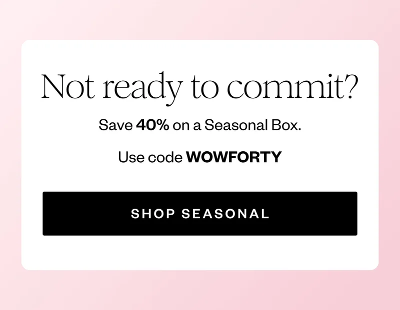 Not ready for a box?