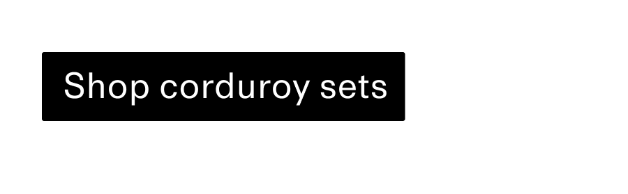 Shop corduroy sets CTA