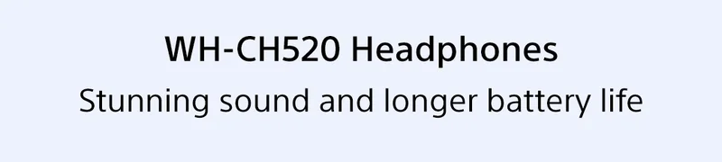 WH-CH520 Headphones } Stunning sound and longer battery life