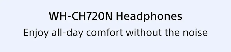 WH-CH720N Headphones | Enjoy all-day comfort without the noise