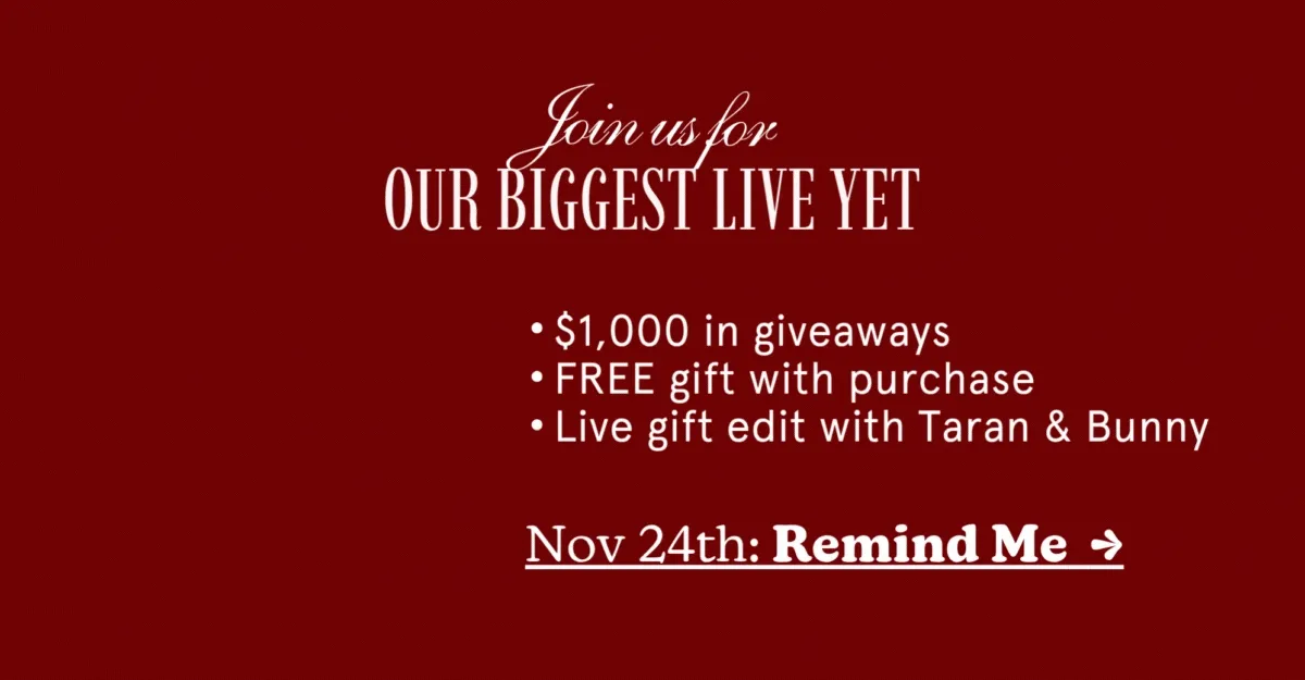 Join Us For Our Biggest Sale of The Year: $1,000 in giveaways, FREE gift with purchase, & a live gift edit with Taran & Bunny [Nov 24th: REMIND ME]