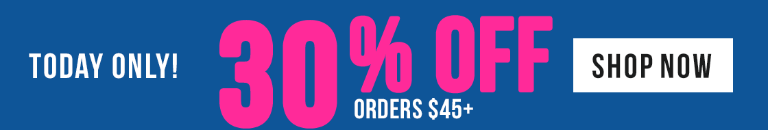 Today Only - 30% Off Orders $45+