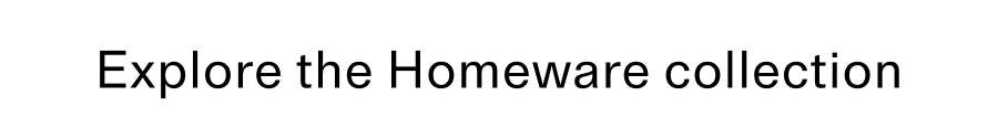Explore the Homeware collection