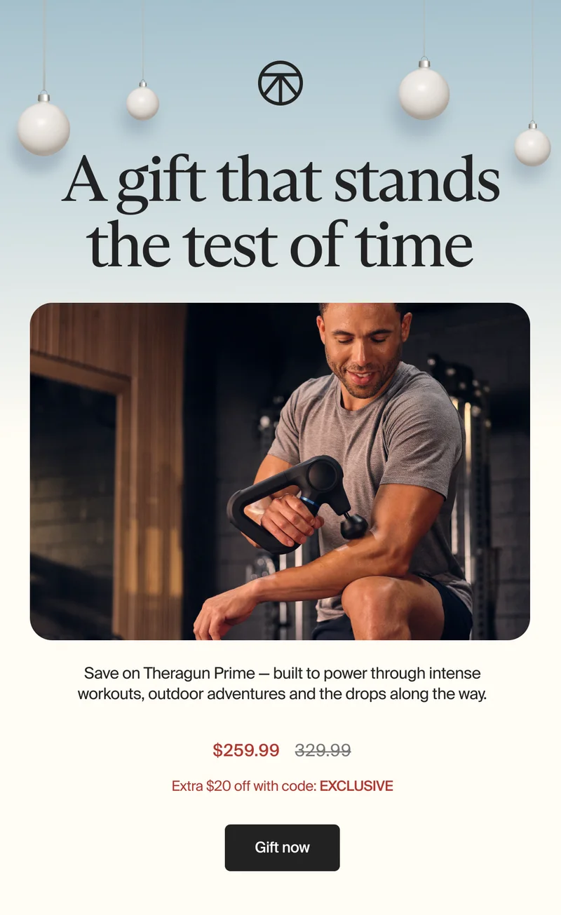 A gift that stands the test of time | Save on Theragun Prime — built to power through intense workouts, outdoor adventures and the drops along the way. | $259.99 | Extra $20 off with code: discount code | Gift now