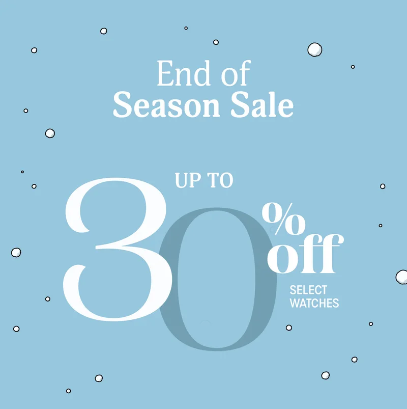 End of Season Sale UP TO 30% off SELECT WATCHES