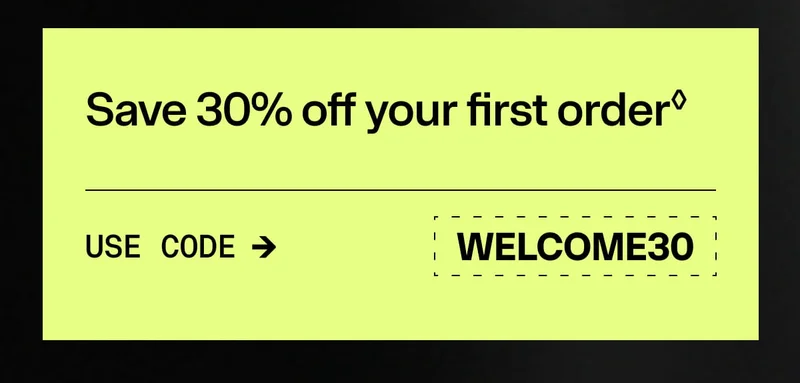 Save 30% off your first order◊ USE CODE ➔ WELCOME30. Promotional banner with discount code on light green background.