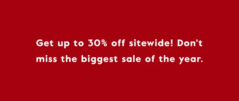 Get up to 30% off sitewide! Don't miss the biggest sale of the year.