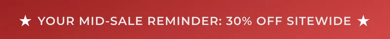 Your Mid-Sale Reminder: 30% Off Sitewide