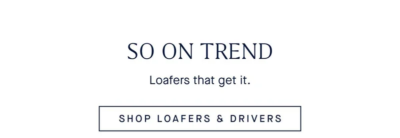 Loafers that get it. SHOP LOAFERS & DRIVERS