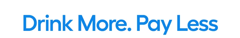 Drink More. Pay Less.