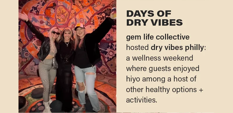 DAYS OF DRY VIBES: gem life collective hosted dry vibes philly: a wellness weekend where guests enjoyed hiyo among a host of other healthy options + activities.
