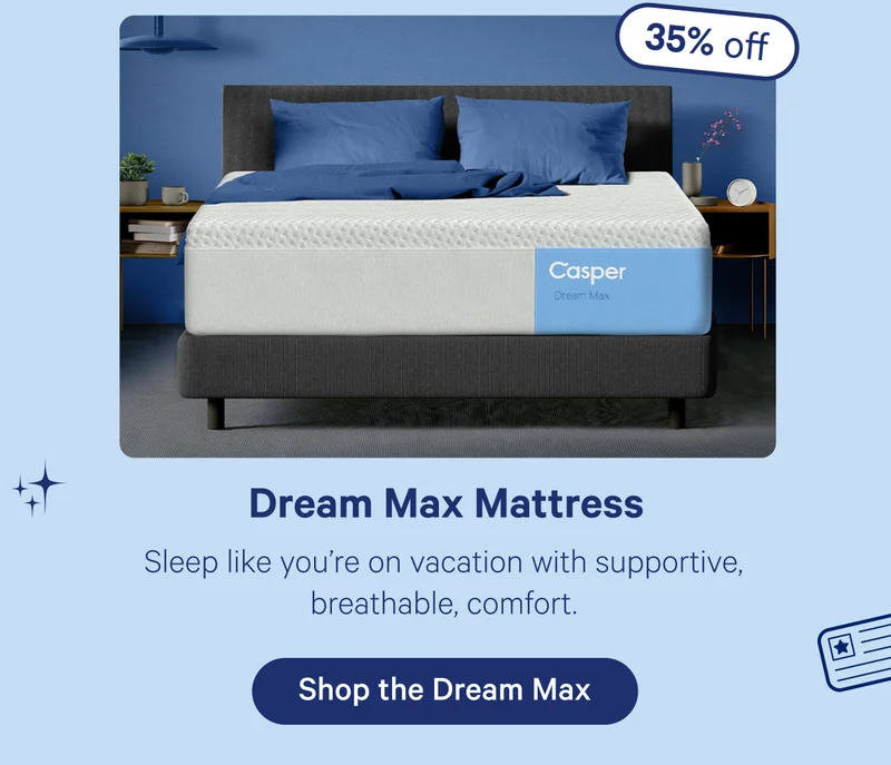 Dream Max Mattress; Sleep like you're on vacation with supportive, breathable, comfort.