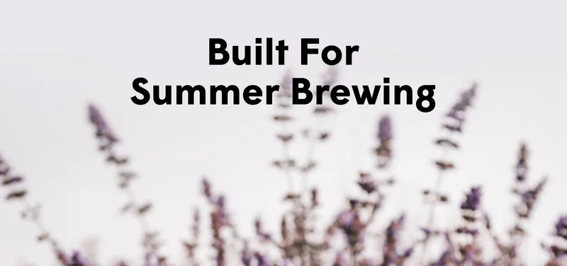 Built For Summer Brewing