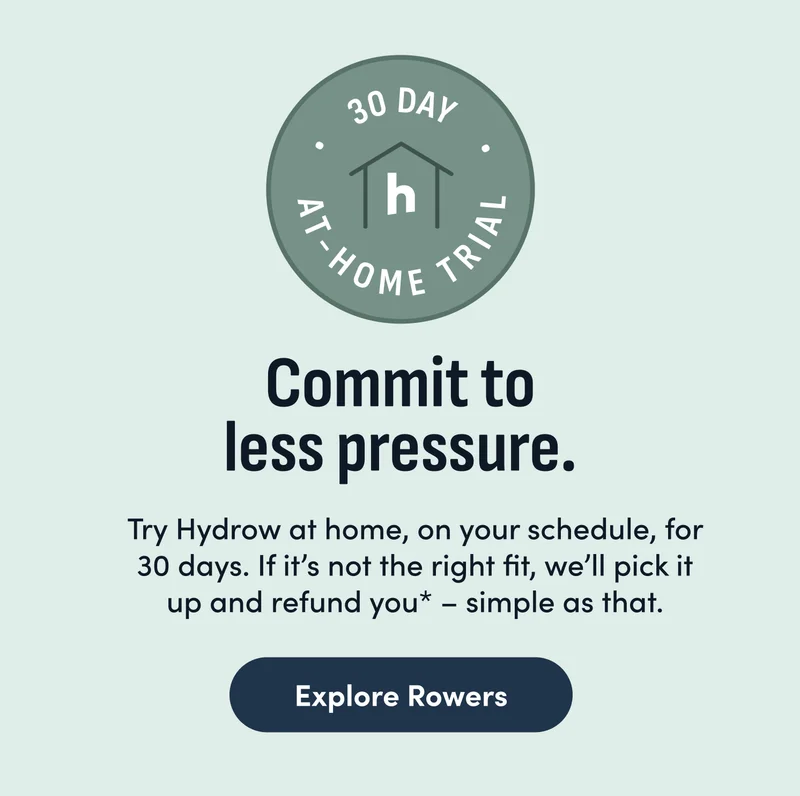 Commit to less pressure. Explore Rowers.