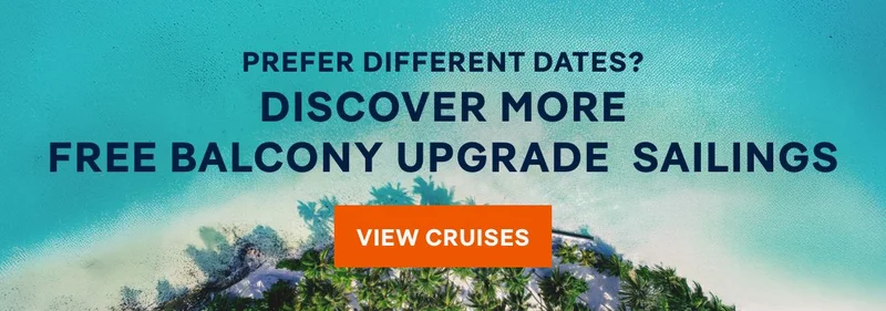 Prefer Different Dates? Discover More Free Balcony Upgrade Sailings – Click to View Cruises & Book Now