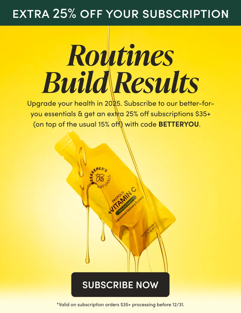 EXTRA 25% OFF SUBSCRIPTIONS   Routines Build Results     Upgrade your health in 2025. Subscribe to our better-for-you essentials & get an extra 25% off subscriptions $35+ (on top of the usual 15% off) with code BETTERYOU.