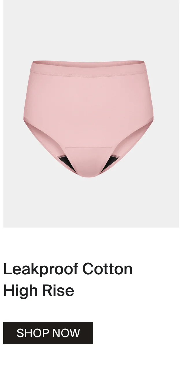 Leakproof Cotton High Rise. SHOP NOW.