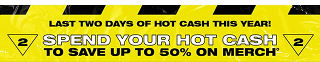 Last Two Days Of Hot Cash This Year! Spend Your Hot Cash To Save Up to 50% On Merch