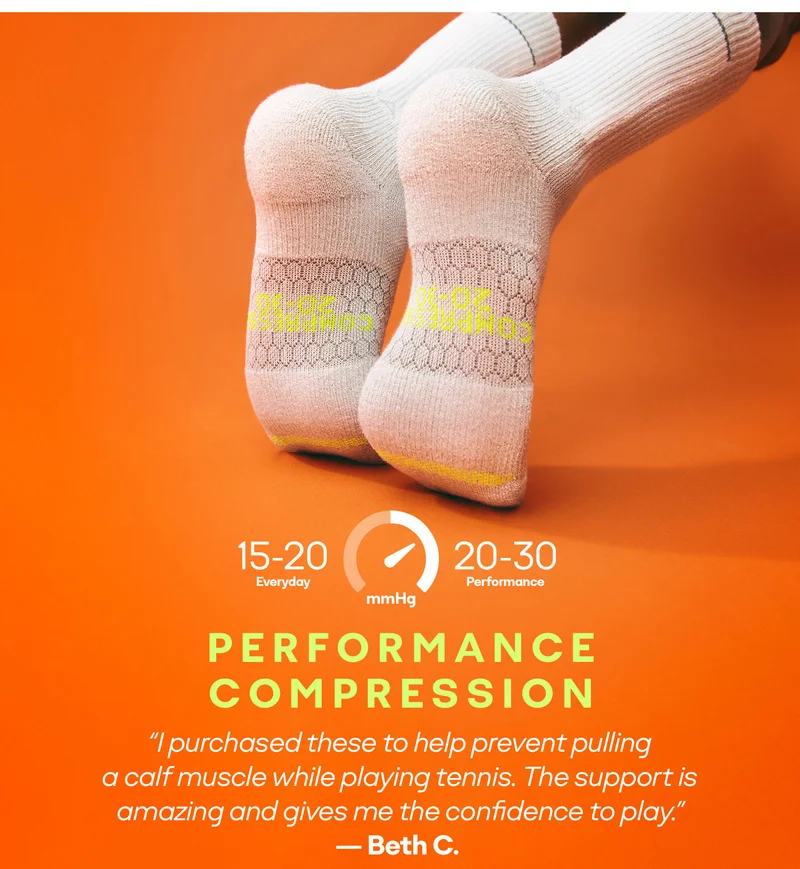 PERFORMANCE COMPRESSION. “I purchased these to help prevent pulling a calf muscle while playing tennis. The support is amazing and gives me the confidence to play.” — Beth C.