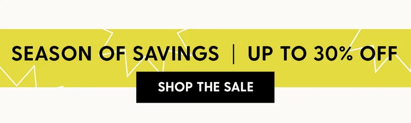 Season of Savings | Up to 30% Off | Shop Sale