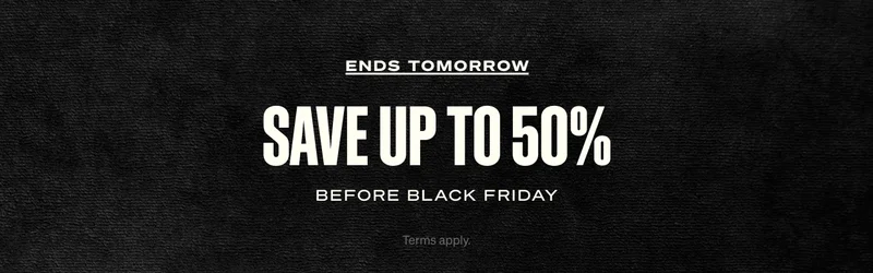 Ends Tomorrow. Save up to 50% OFF. Before black friday Terms apply.