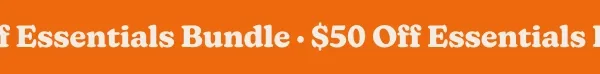 $50 Off Essentials Bundle