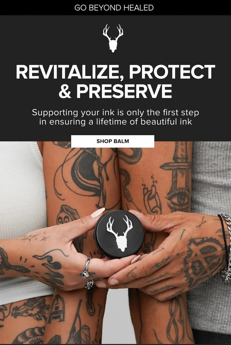 revitalize, protext, & preserve. Supporting your ink is only the first step in ensuring a life time of beautiful ink