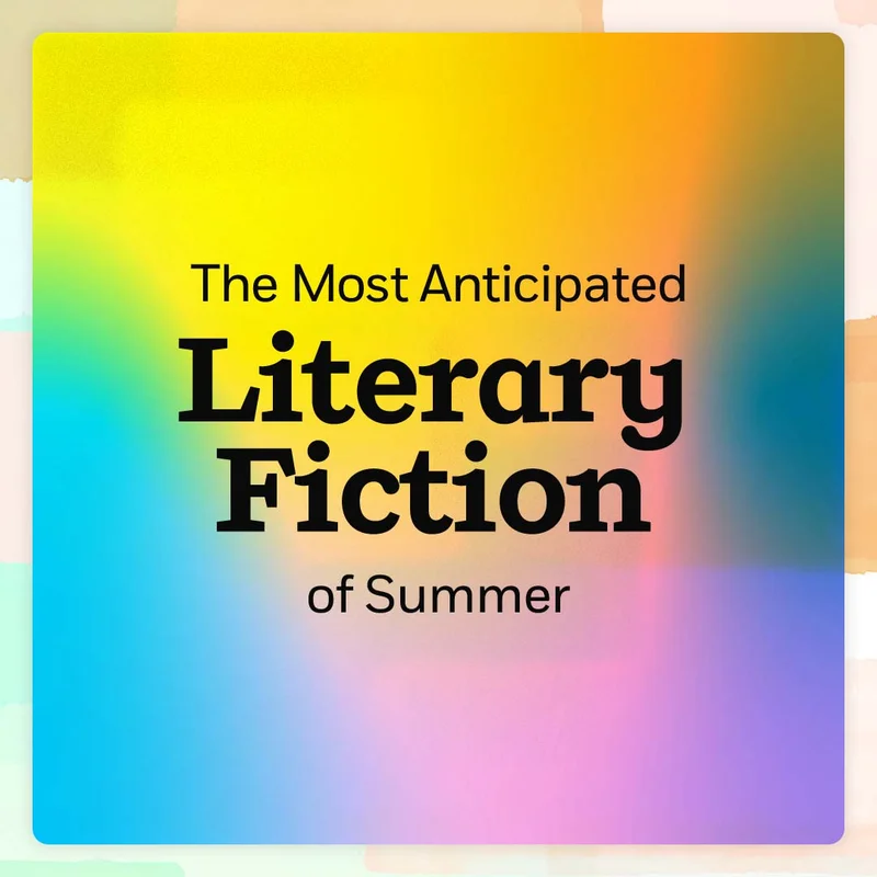 The Most Anticipated Literary Fiction of Summer