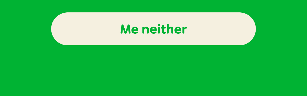 Me neither