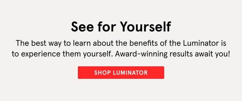 See for yourself - Shop Luminator.
