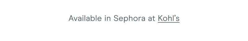 Available in Sephora at Kohl’s