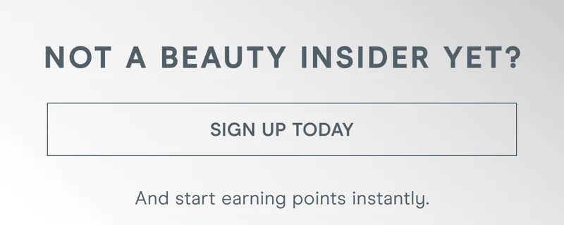 Not a Beauty Insider yet? Click here to sign up today and start earning points instantly.