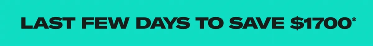Last Few Days To Save $1700*